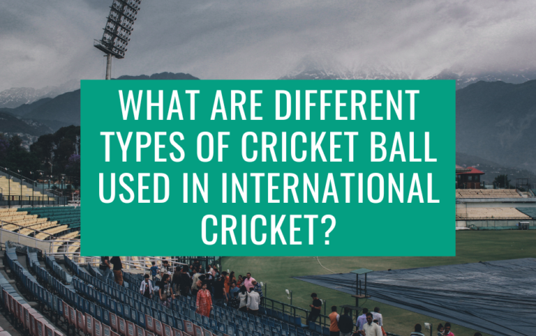 What Are Different Types Of Cricket Ball Used In International Cricket?